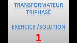 transformateur triphasé  Exercice 1  correction [upl. by Barnaba]