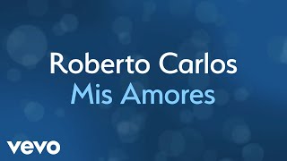 Roberto Carlos  Mis Amores Lyric Video [upl. by Cynthy]