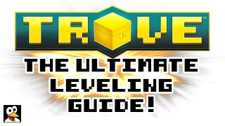 TROVE  THE ULTIMATE LEVELING GUIDE  Trove XP Guide amp Tutorial [upl. by Destinee]