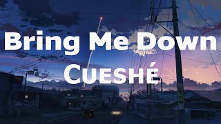 Bring Me Down  Cueshé Bring Me Down Cueshe Lyrics [upl. by Chan]