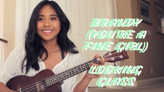 BRANDY YOURE A FINE GIRL  LOOKING GLASS UKULELE COVER [upl. by Whallon]