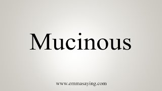 How To Say Mucinous [upl. by Harahs]