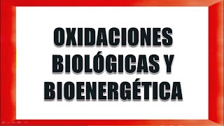 OXIDACIONES BIOLÓGICAS Y BIOENERGÉTICA [upl. by Candide]