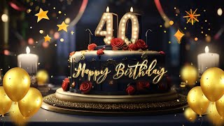 Happy 40th Birthday to you Song 40 years congratulations Wishing Status [upl. by Ane]