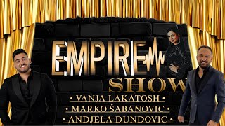 Empire Show  LIVE Stream  Vol1  Vanja Lakatosh  Marko Sabanovic  Andjela Dundovic [upl. by Jeanine569]