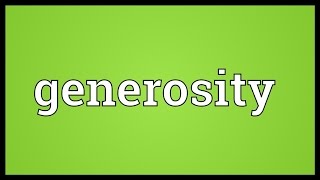 Generosity Meaning [upl. by Essam509]