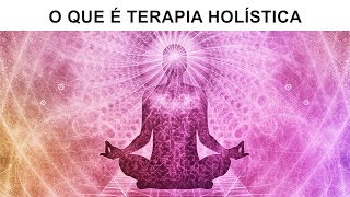 O QUE É TERAPIA HOLÍSTICA [upl. by Nnaeirual]