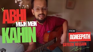 Abhi Mujh Mein Kahin  Agneepath  Sayeem Hussain II Sonu Nigam Cover [upl. by Dulcie]