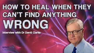 How to Heal When They Cant Find Anything Wrong  Interview with Dr David Clarke [upl. by Lanuk]