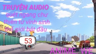 ANIME WE quét ngang chư thiên từ vĩnh sinh thế giới bắt đầu truyện full [upl. by Samp]