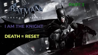 BATMAN ARKHAM ORIGINS I AM THE KNIGHT PT3 DEATH  RESET  PC EDITION [upl. by Enilekcaj]