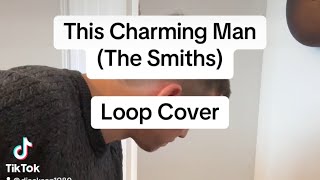 This Charming Man The Smiths  Loop Cover [upl. by Rennat]