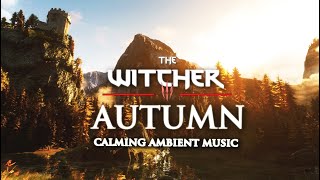 The Witcher 3 Autumn Journey  Calming Music amp Ambience relax study meditation [upl. by Slocum]