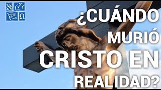 ¿Cuándo murió Cristo en realidad [upl. by Nevi779]