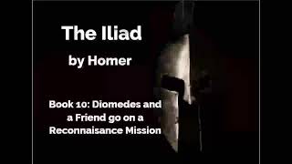 The Iliad by Homer  Book 10  Diomedes and a Friend go on Reconaissance Lombardo Translation [upl. by Kcirtapnaes362]