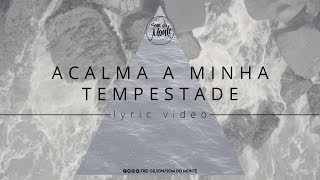 Acalma a minha tempestade  Lyric vídeo  Frei Gilson  Som do Monte [upl. by Ahc]