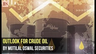 Outlook on crude oil by Motilal Oswal Securities [upl. by Yvonner]