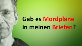 Gab es Mordpläne in meinen Briefen [upl. by Higinbotham]