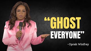 GHOST EVERYONE  Oprah Winfrey Motivation [upl. by Adnowat]