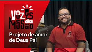 Vozes da Missão  Projeto de amor de Deus Pai [upl. by Anoid354]