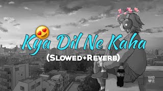 Kya Dil Ne Kaha Slowed Reverb NewLofiSong  Cover Song  Video Song  Ashwani Machal  Love Song [upl. by Dorey]