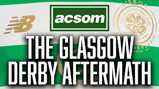 Celtic still writing our own story in Glasgow Derby aftermath  A Celtic State of Mind  ACSOM [upl. by Hillery]