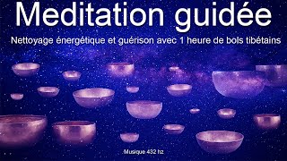 Méditation guidée  Nettoyage énergétique et guérison avec 1 h de bols tibétains [upl. by Noakes]