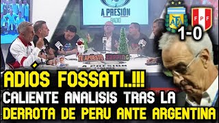 ADIÓS FOSSATI CALIENTE ANÁLISIS TRAS LA DERROTA DE PERÚ ANTE ARGENTINA [upl. by Tabor]