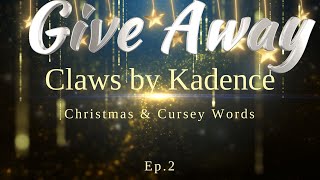 Claws by Kadence Christmas amp Cursey Words Ep 2 Give Away Details Below [upl. by Gnort]