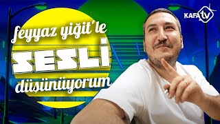 Feyyaz Yiğitle Sesli Düşünüyorum 7  Kanka [upl. by Shurwood]