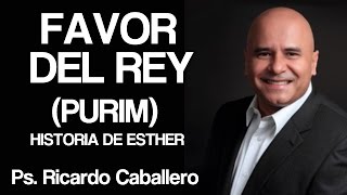 Predicas Cristianas  Favor del Rey PURIM  Pastor Ricardo Caballero [upl. by Johansen]