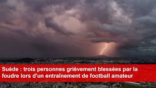 Suède  trois personnes grièvement blessées par la foudre lors dun entraînement de football amateur [upl. by Deden]