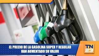 El precio de la gasolina Super y Regular han aumentado su valor [upl. by Mansfield]