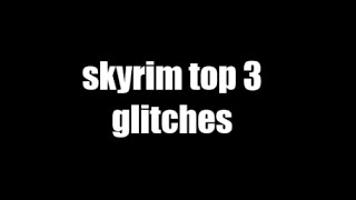 Skyrim Top 3 Glitches [upl. by Rehctelf]