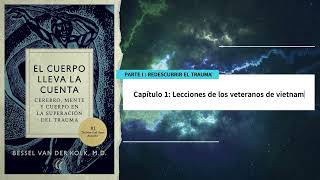 El cuerpo lleva la cuenta Bessel Van Der Kolk MD Capitulo 1 Lecciones de los veteranos de vietnam [upl. by Atinwahs664]