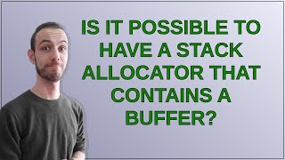 Is it possible to have a stack allocator that contains a buffer [upl. by Glogau]