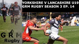 YORKSHIRE V LANCASHIRE U19 ORIGIN GRM RUGBY  SEASON 3 EP 14 [upl. by Nisse]