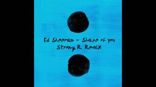 Ed Sheeran  Shape of you Strong R Remix [upl. by Whitver]