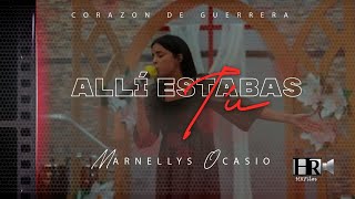 Marnellys Ocasio  Allí Estabas Tu Corazón de Guerra [upl. by Schapira]