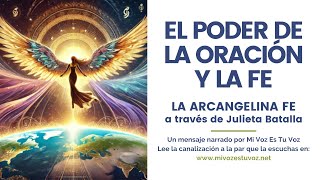 EL PODER DE LA ORACIÓN Y LA FE  Un mensaje de la arcangelina Fe a través de Julieta Batalla [upl. by Michiko]