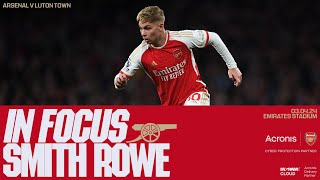 IN FOCUS  Emile Smith Rowe  Arsenal vs Luton Town 20  Premier League [upl. by Leizahaj23]