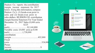 Hudson Co reports the contribution margin income statement for 2017 below Using this information [upl. by Mode668]