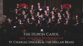 The Huron Carol Trad arr Andrew Wainwright St Charles Singers amp The Millar Brass [upl. by Diaz]