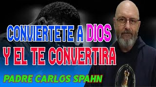 UNA VERDADERA CONVERSION A DIOS  Padre Carlos Spahn [upl. by Airdnas591]