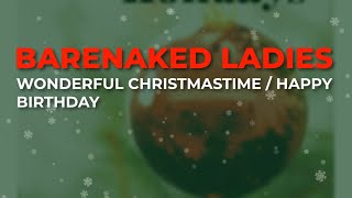 Barenaked Ladies  Wonderful Christmastime  Happy Birthday Official Audio [upl. by Raskind]