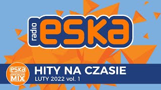 ESKA Hity na Czasie Luty 2022 vol1 – oficjalny mix Radia ESKA [upl. by Obola873]