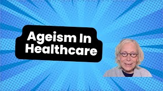 The Hidden Impact Of Ageism In Healthcare The Senior Healthcare Crisis [upl. by Michaud]