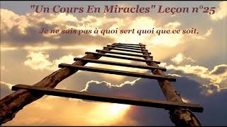 quotUn Cours En Miraclesquot Leçon 25 [upl. by Johnstone]