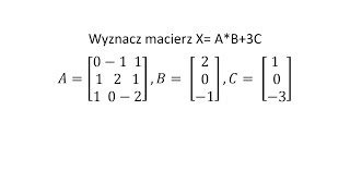 Działania na macierzach cz 9 Wyznacz macierz X [upl. by Dnalkrik509]