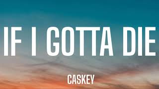 CASKEY  IF I GOTTA DIE  LYRICS [upl. by Trev]